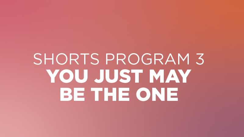 Shorts #3: You Just May Be the One