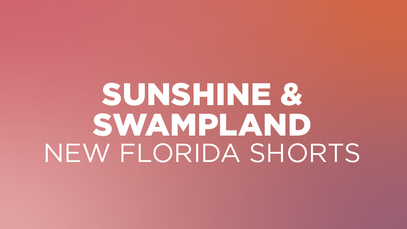 Sunshine & Swampland: New Florida Shorts